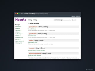@dempfi
https://hoogle.haskell.org/?hoogle=String->String
 