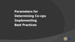 Parameters for
Determining Co-ops
Implementing
Best Practices
 