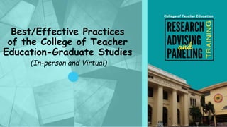 Best/Effective Practices
of the College of Teacher
Education-Graduate Studies
(In-person and Virtual)
 