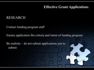 Effective Grant Applications

RESEARCH

Contact funding program staff

Ensure application fits criteria and intent of funding program

Be realistic – do not submit applications just to
 submit
 