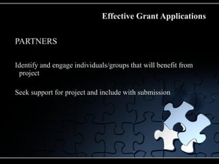 Effective Grant Applications

PARTNERS

Identify and engage individuals/groups that will benefit from
 project

Seek suppo...