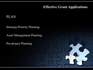 Effective Grant Applications

PLAN

Strategic/Priority Planning

Asset Management Planning

Pre-project Planning
 