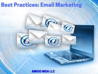 Best Practices: Email Marketing
AMIGO MGA LLC
 