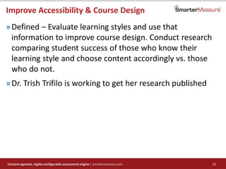 Content-agnostic, highly-configurable assessment engine | smartermeasure.com 21
Improve Accessibility & Course Design
»Def...