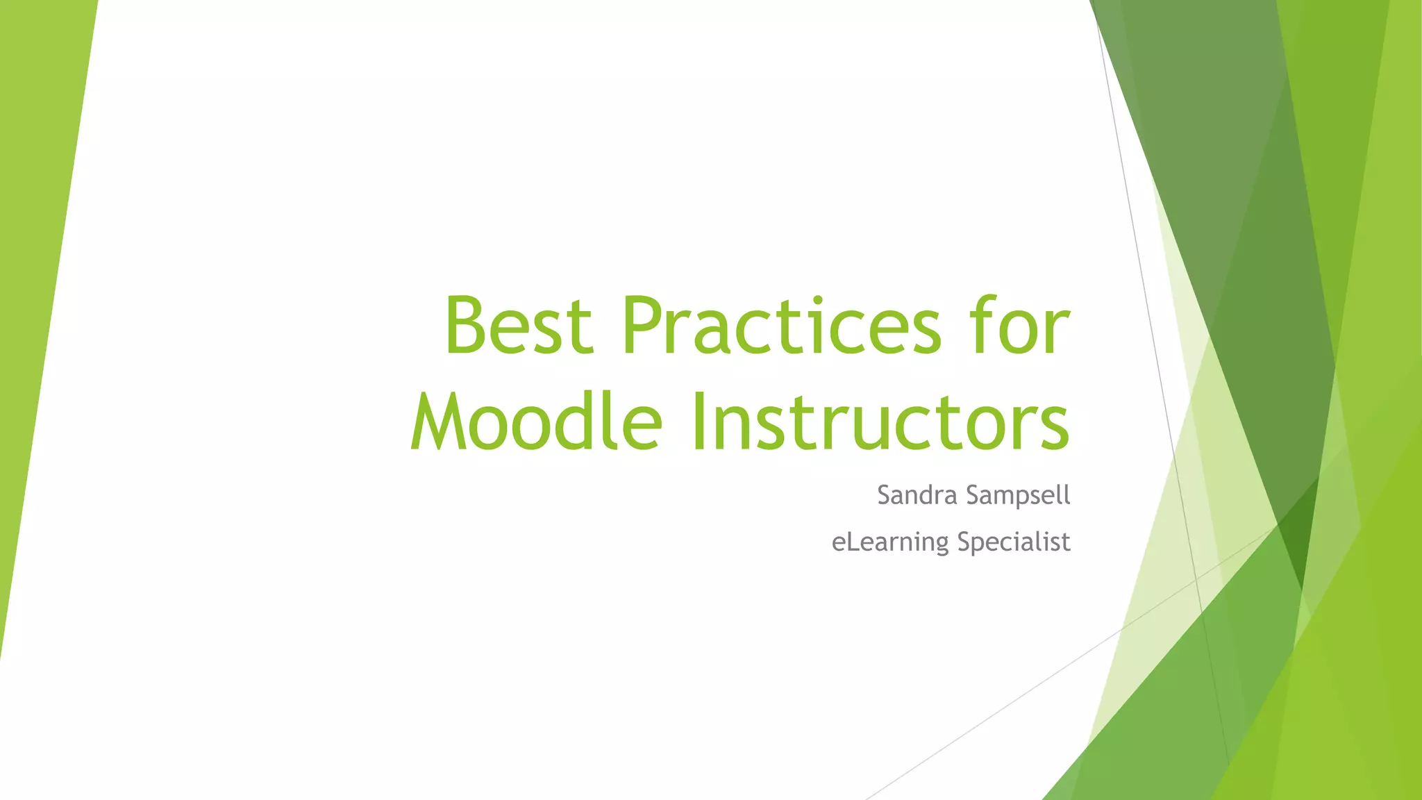 Best Practices for
Moodle Instructors
Sandra Sampsell
eLearning Specialist