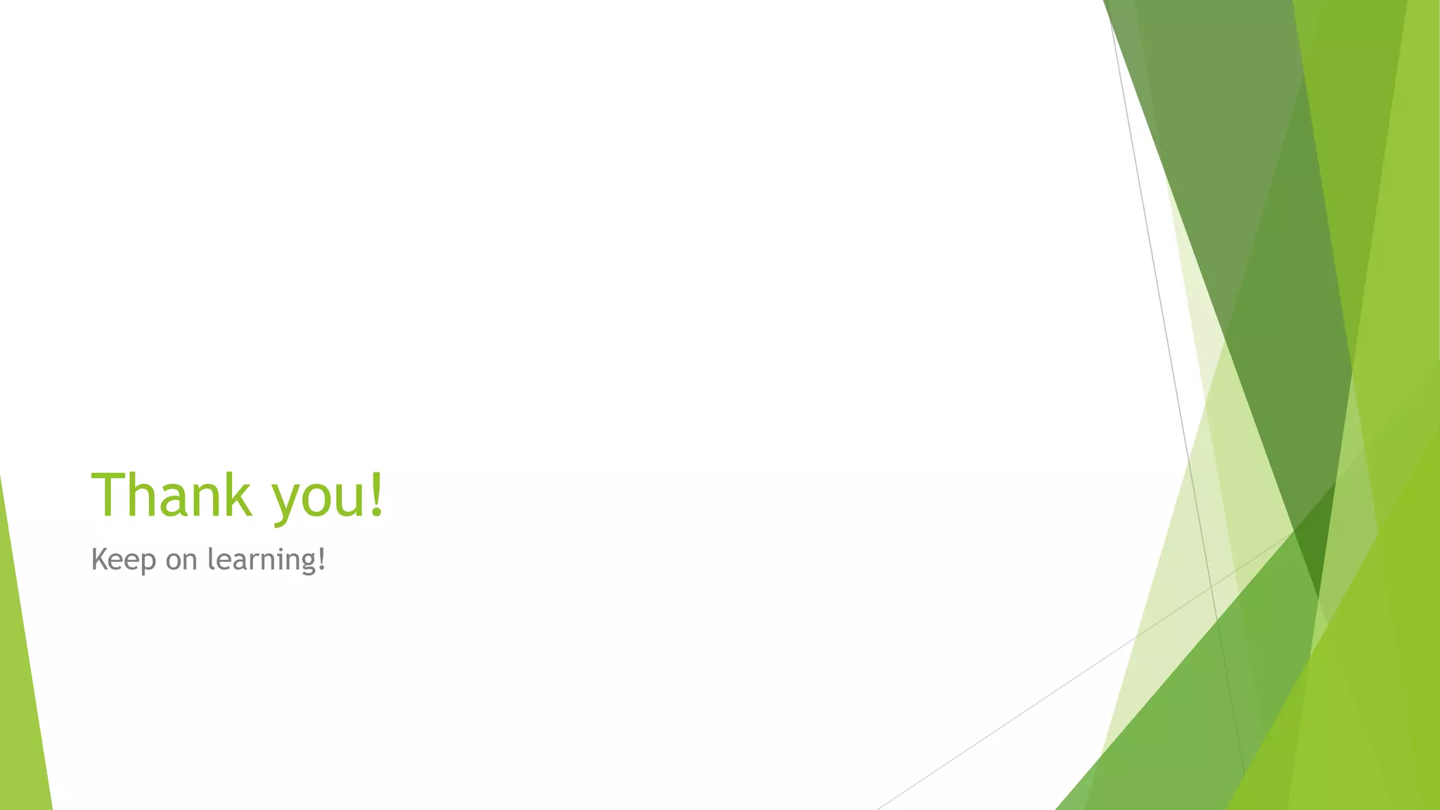 Thank you!
Keep on learning!