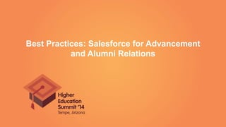 Best Practices: Salesforce for Advancement
and Alumni Relations
 