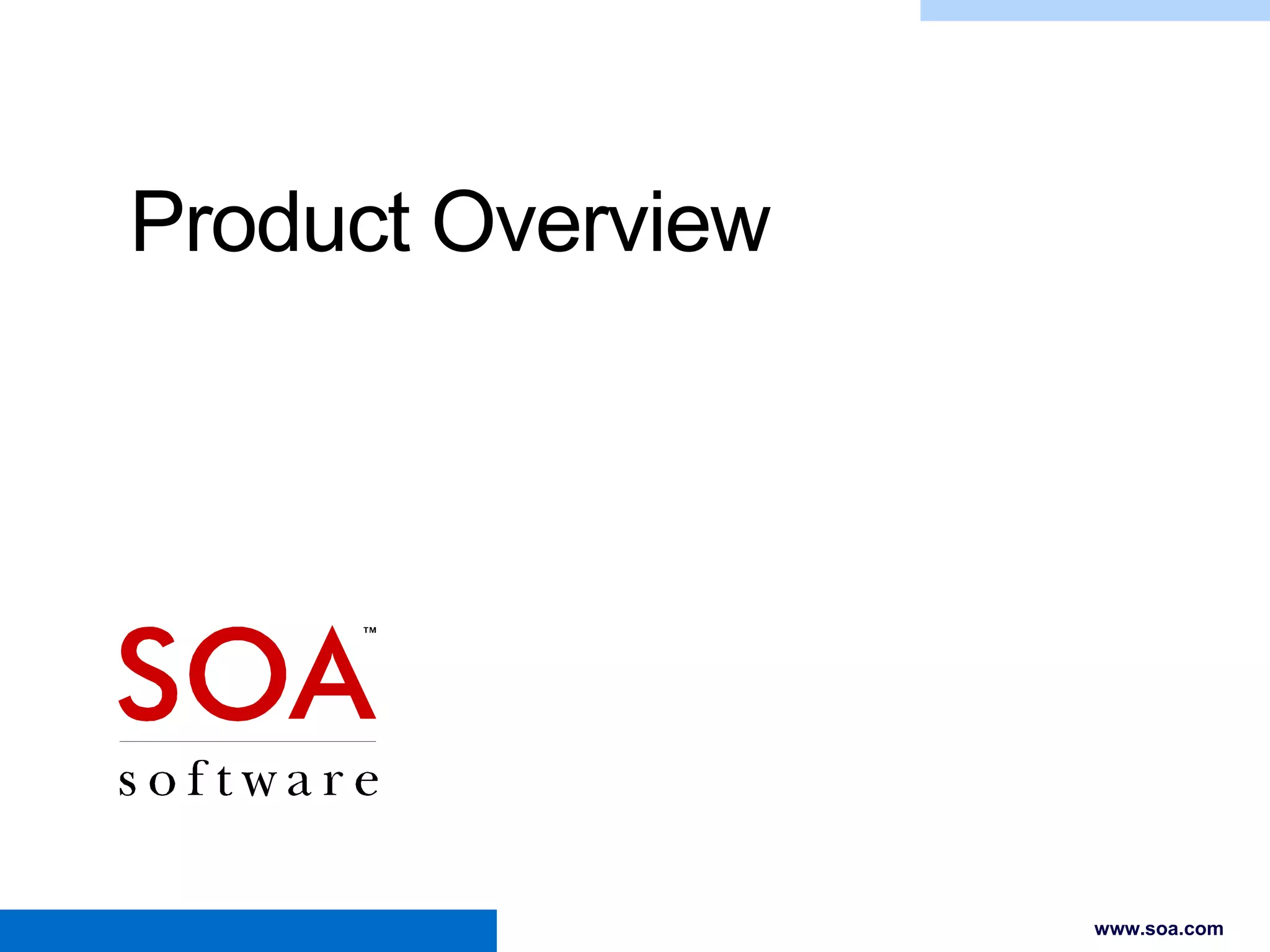 Product Overview

Copyright © 2001-2012 SOA Software, Inc. All Rights Reserved. All content subject to confidentiality agreement between SOA Software and Customer.

www.soa.com

 