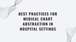 BEST PRACTICES FOR
MEDICAL CHART
ABSTRACTION IN
HOSPITAL SETTINGS
 