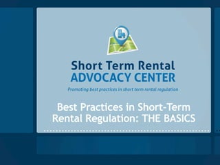 The Basics:
      Best Practices in
Short-Term Rental Regulation
 