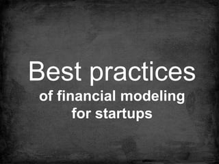 Best practices 
of financial modeling 
TwoHourFinancialModel.com 
for startups 
 