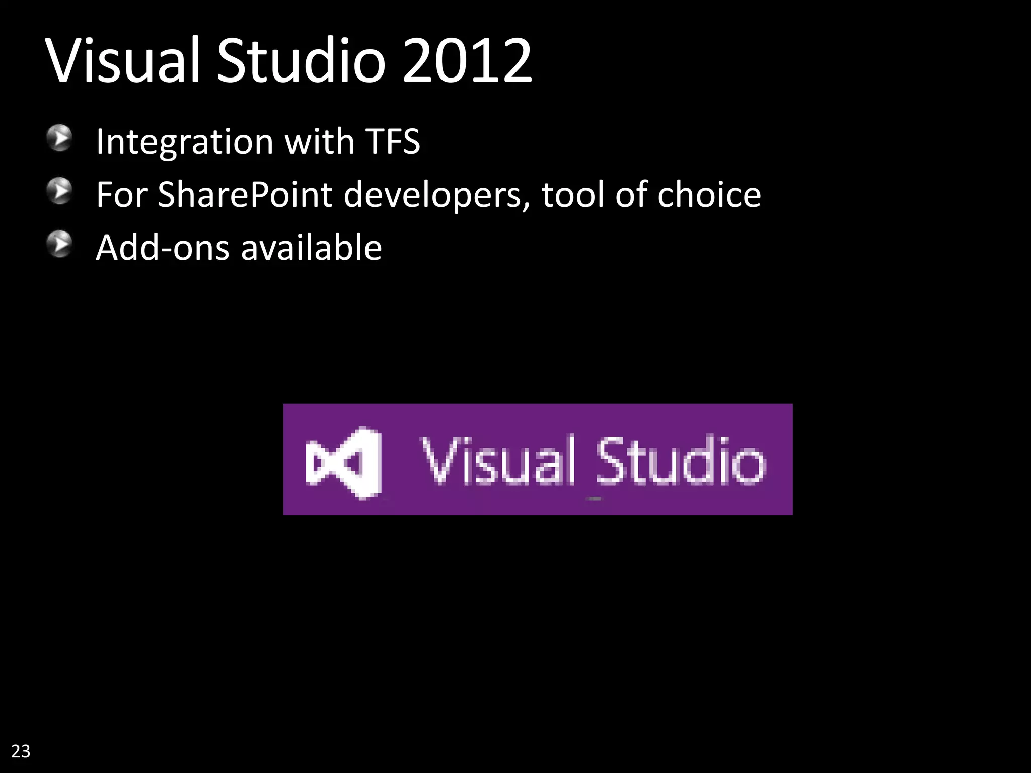 23 Visual Studio 2012 Integration with TFS For SharePoint developers, tool of choice Add-ons available 