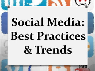 Social Media:
Best Practices
  & Trends
 