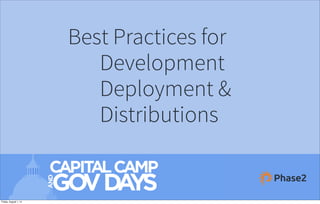 Best Practices for
Development
Deployment &
Distributions
August 1, 2014
Friday, August 1, 14
 