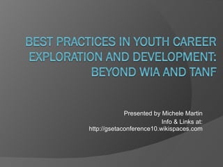 Presented by Michele Martin Info & Links at: http://gsetaconference10.wikispaces.com 