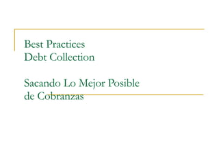 Best Practices  Debt Collection Sacando Lo Mejor Posible  de Cobranzas 