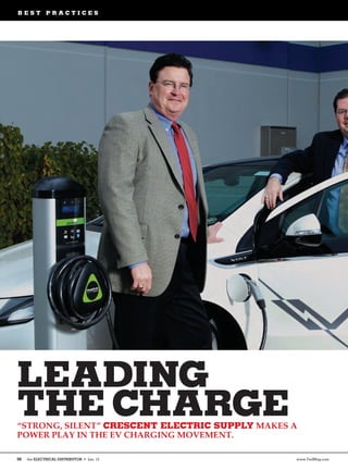 BEST PRACTICES




LEADING
THE CHARGE
“STRONG, SILENT” CRESCENT ELECTRIC SUPPLY MAKES A
POWER PLAY IN THE EV CHARGING MOVEMENT.

58   the ELECTRICAL DISTRIBUTOR • Jan. 12       www.TedMag.com
 