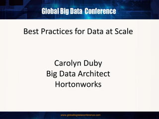 Best Practices for Data at Scale
Carolyn Duby
Big Data Architect
Hortonworks
 