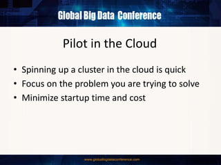Pilot in the Cloud
• Spinning up a cluster in the cloud is quick
• Focus on the problem you are trying to solve
• Minimize startup time and cost
 