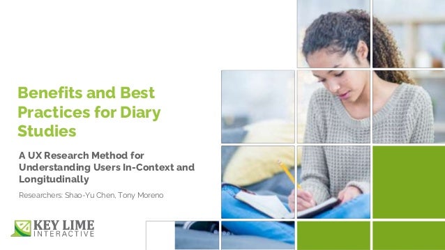 Customer Confidential 1
Benefits and Best
Practices for Diary
Studies
Researchers: Shao-Yu Chen, Tony Moreno
A UX Research Method for
Understanding Users In-Context and
Longitudinally
 