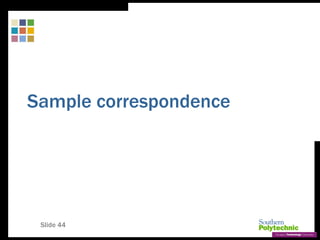 Slide 44
Sample correspondence
 