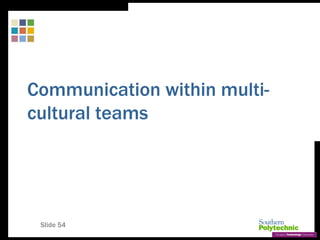 Slide 54
Communication within multi-
cultural teams
 