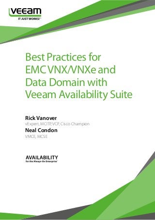 Best Practices for
EMCVNX/VNXe and
Data Domain with
Veeam Availability Suite
Rick Vanover
Neal Condon
vExpert, MCITP, VCP, Cisco Champion
VMCE, MCSE
 