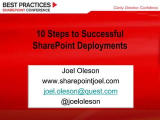 10 Steps to Successful
SharePoint Deployments

         Joel Oleson
  www.sharepointjoel.com
  joel.oleson@quest.com
        @joeloleson
 