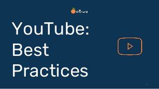 1
YouTube:
Best
Practices
 