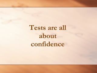 Tests are all about confidence 