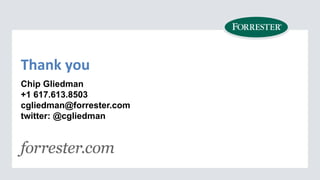 Thank&you&
Chip Gliedman
+1 617.613.8503
cgliedman@forrester.com
twitter: @cgliedman

 