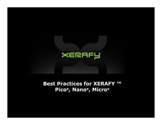 Best Practices for XERAFY ™
    Picox, Nanox, Microx
 