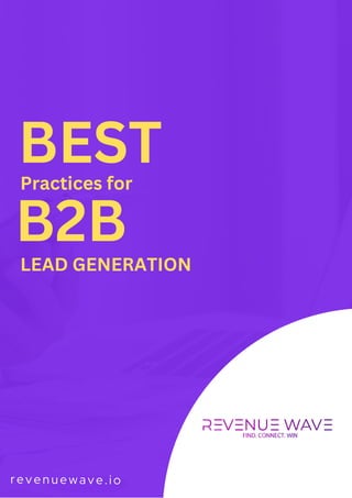 revenuewave.io
BEST
B2B
Practices for
LEAD GENERATION
 