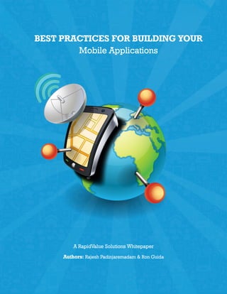 Authors: Rajesh Padinjaremadam & Ron Guida
BEST PRACTICES FOR BUILDING YOUR
Mobile Applications
A RapidValue Solutions Whitepaper
 