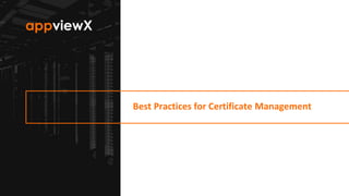 © 2019 AppViewX, Inc. 1
Best Practices for Certificate Management
 
