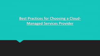 Best Practices for Choosing a Cloud-
Managed Services Provider
 