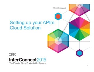 Setting up your APIm
Cloud Solution
13
 