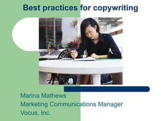 Best practices for copywriting Marina Mathews Marketing Communications Manager Vocus, Inc. 