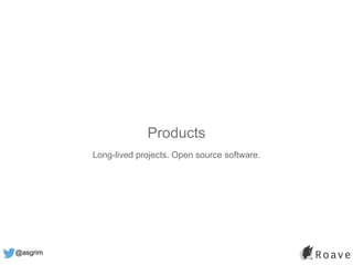 @asgrim
Products
Long-lived projects. Open source software.
 