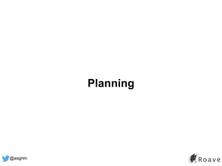 @asgrim
Planning
 