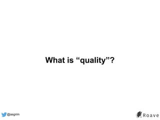 @asgrim
What is “quality”?
 