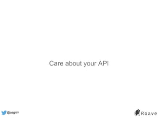 @asgrim
Care about your API
 