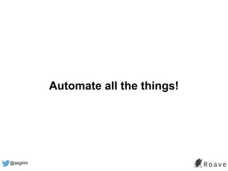 @asgrim
Automate all the things!
 