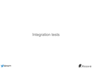 @asgrim
Integration tests
 