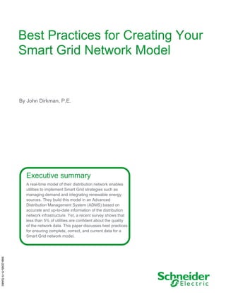 Best Practices for Creating Your
Smart Grid Network Model

By John Dirkman, P.E.

Executive summary
A real-time model of their distribution network enables
utilities to implement Smart Grid strategies such as
managing demand and integrating renewable energy
sources. They build this model in an Advanced
Distribution Management System (ADMS) based on
accurate and up-to-date information of the distribution
network infrastructure. Yet, a recent survey shows that
less than 5% of utilities are confident about the quality
of the network data. This paper discusses best practices
for ensuring complete, correct, and current data for a
Smart Grid network model.

998-2095-11-11-13AR0

 