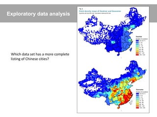 Exploratory data analysis




 Which data set has a more complete
 listing of Chinese cities?
 