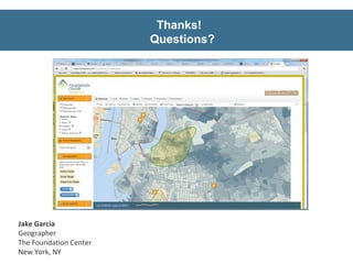 Thanks!
                        Questions?




Jake Garcia
Geographer
The Foundation Center
New York, NY
 