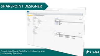 Provides additional flexibility in configuring and
customizing SharePoint
SHAREPOINT DESIGNER
 
