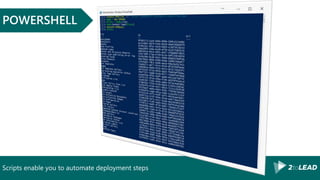 Scripts enable you to automate deployment steps
POWERSHELL
 