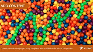 Content cannot be deployed using templates and is added at the end of the process
ADD CONTENT
 